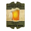 Everyone Needs To Believe In....Wood Plaque Bar Sign Tavern-shaped -Endurance Sales everyone needs something wood frame sign