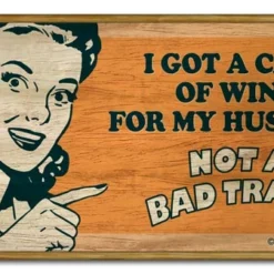 Wood Plaque Kolorcoat™ Bar Sign - I Got A Case Of Wine For My Husband... Not A Bad Trade!