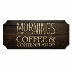 Mornings Are For Coffee And Contemplation - Wood Plaque Kolorcoat™ Sign